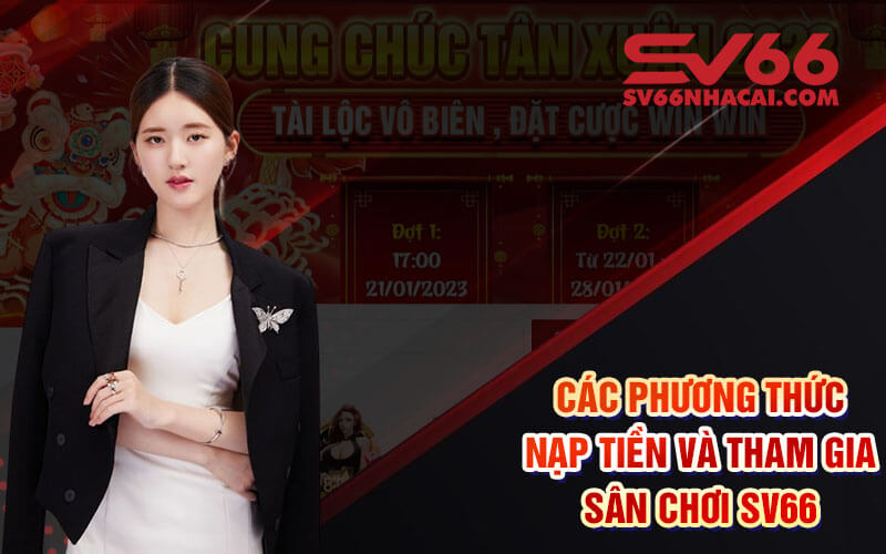 Các Phương Thức Nạp Tiền Và Tham Gia Sân Chơi SV66