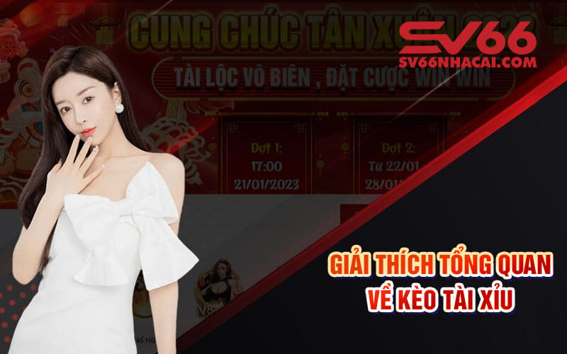 Giải thích tổng quan về kèo Tài Xỉu