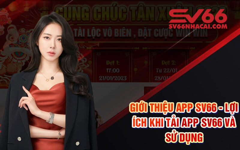 Giới Thiệu App Sv66 - Lợi Ích Khi Tải App Sv66 Và Sử Dụng