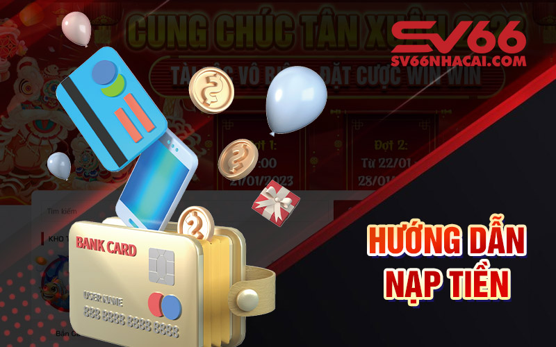 Hướng Dẫn Nạp Tiền Vào Tài Khoản Sv66 Chi Tiết Nhất