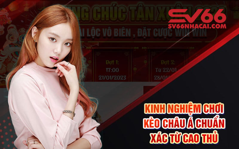 Kinh nghiệm chơi kèo Châu Á chuẩn xác từ cao thủ