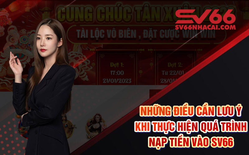 Những Điều Cần Lưu Ý Khi Thực Hiện Quá Trình Nạp Tiền Vào Sv66