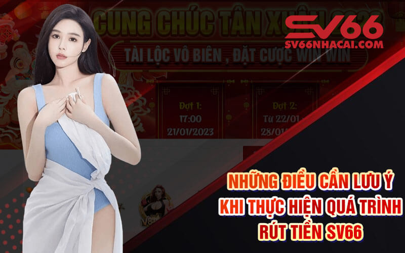 Những Điều Cần Lưu Ý Khi Thực Hiện Quá Trình Rút Tiền Sv66