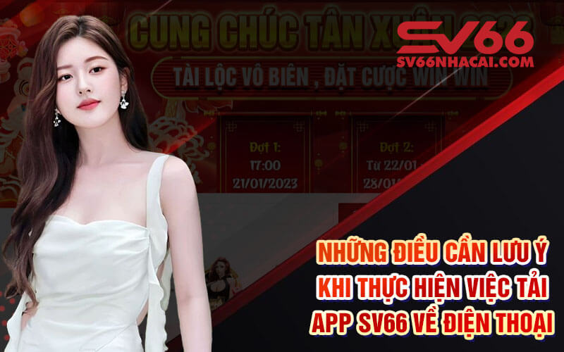 Những Điều Cần Lưu Ý Khi Thực Hiện Việc Tải App Sv66 Về Điện Thoại