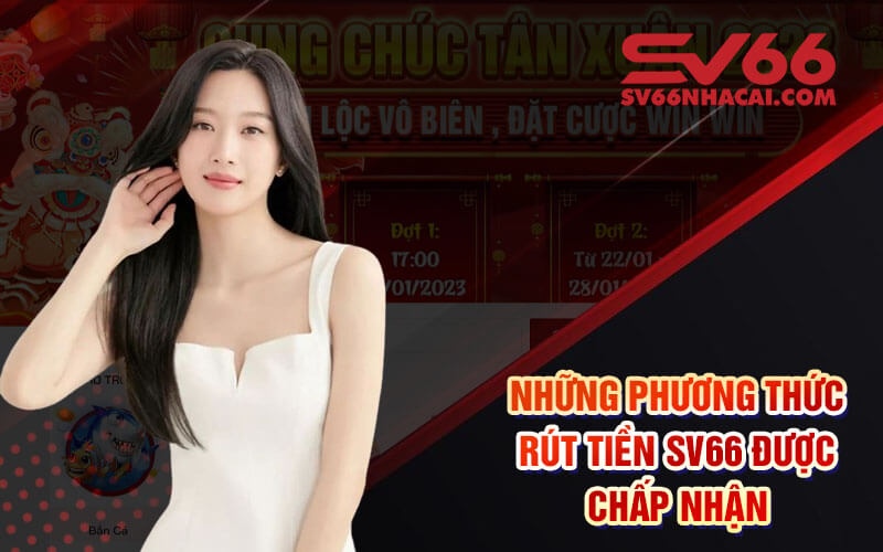 Những Phương Thức Rút Tiền Sv66 Được Chấp Nhận