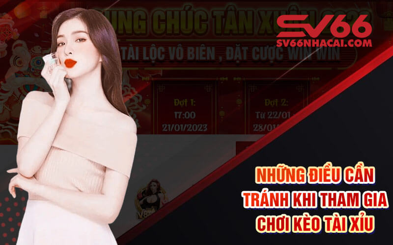 Những điều cần tránh khi tham gia chơi kèo Tài Xỉu